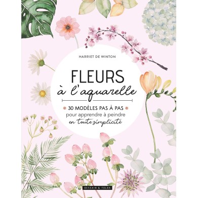 FLEURS Á L'AQUARELLE : 30 MODÈLES PAS Á PAS DE HARRIET DE WINTON